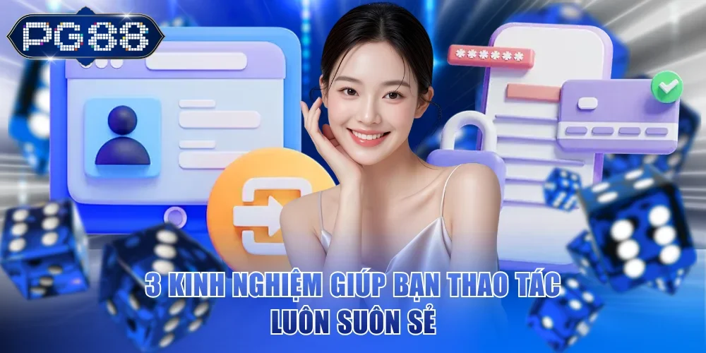 3 kinh nghiệm giúp bạn thao tác luôn suôn sẻ