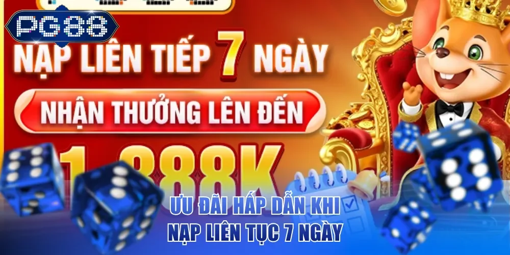 Ưu đãi hấp dẫn khi nạp liên tục 7 ngày